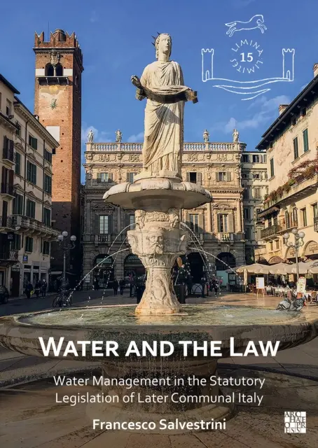 Apa și legea: Gestionarea apei în legislația statutară a Italiei comunale de mai târziu - Water and the Law: Water Management in the Statutory Legislation of Later Communal Italy
