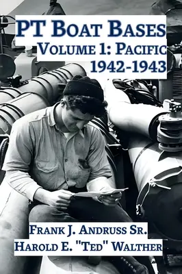 Bazele navelor PT: Volumul 1: Pacific 1942-1943 - PT Boat Bases: Volume 1: Pacific 1942-1943