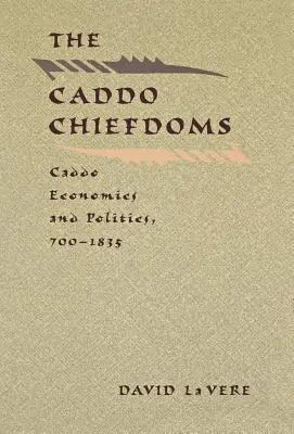 The Caddo Chiefdoms: Economia și politica Caddo, 700-1835 - The Caddo Chiefdoms: Caddo Economics and Politics, 700-1835