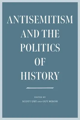 Antisemitismul și politica istoriei - Antisemitism and the Politics of History