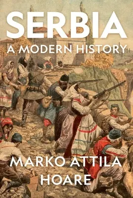 Serbia: O istorie modernă - Serbia: A Modern History