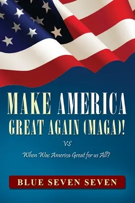 Make America Great Again (Maga)!: VS Când a fost America măreață pentru noi toți? - Make America Great Again (Maga)!: VS When Was America Great For Us All?