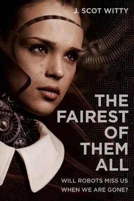 Cei mai frumoși dintre toți: Le va fi dor de noi roboților când nu vom mai fi? - The Fairest of them All: Will Robots Miss Us When We Are Gone?