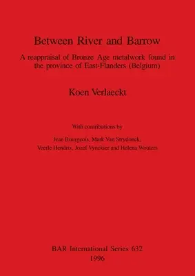 Between River and Barrow: O reevaluare a metalurgiei din epoca bronzului descoperită în provincia Flandra de Est - Between River and Barrow: A reappraisal of Bronze Age metalwork found in the province of East-Flanders