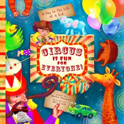 Circul este distractiv pentru toată lumea: - explorați arta și ajutați animalele în această aventură curajoasă, atentă și creativă (A Day In The Life Of A Kid interdiscipli - Circus Is Fun For Everyone: - explore art and help animals in this brave, mindful and creative adventure (A Day In The Life Of A Kid interdiscipli