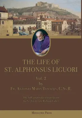 Viața Sfântului Alphonsus Liguori: Vol. 2 - The Life of St. Alphonsus Liguori: Vol. 2