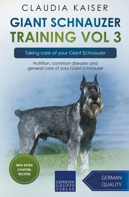 Dresajul Schnauzerului Uriaș Vol 3 - Îngrijirea Schnauzerului Uriaș: Nutriția, bolile comune și îngrijirea generală a Schnauzerului Gigant - Giant Schnauzer Training Vol 3 - Taking care of your Giant Schnauzer: Nutrition, common diseases and general care of your Giant Schnauzer