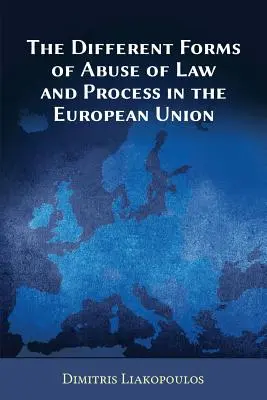Diferitele forme de abuz de drept și de procedură în Uniunea Europeană - The Different Forms of Abuse of Law and Process in the European Union