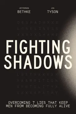 Lupta cu umbrele: Depășirea celor 7 minciuni care îi împiedică pe bărbați să devină pe deplin vii - Fighting Shadows: Overcoming 7 Lies That Keep Men from Becoming Fully Alive