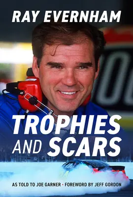 Trofee și cicatrici: Ray Evernham - Trophies and Scars: Ray Evernham