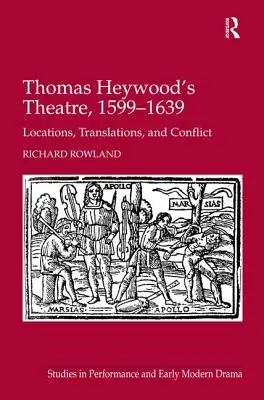 Teatrul lui Thomas Heywood, 1599-1639: locații, traduceri și conflicte - Thomas Heywood's Theatre, 1599-1639: Locations, Translations, and Conflict