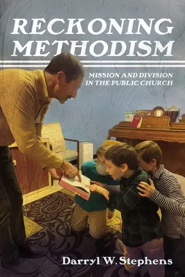 Reckoning Methodism: Misiune și diviziune în biserica publică - Reckoning Methodism: Mission and Division in the Public Church