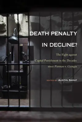 Death Penalty in Decline?: Lupta împotriva pedepsei capitale în deceniile de la Furman v. Georgia - Death Penalty in Decline?: The Fight against Capital Punishment in the Decades since Furman v. Georgia