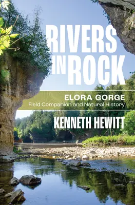 Rivers in Rock: Elora Gorge însoțitor de teren și istorie naturală - Rivers in Rock: Elora Gorge Field Companion and Natural History