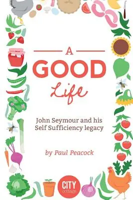 O viață bună: Povestea lui John Seymour - A Good Life: The John Seymour Story