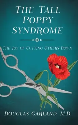 Sindromul lui Tall Poppy: Bucuria de a-i doborî pe alții - The Tall Poppy Syndrome: The Joy of Cutting Others Down