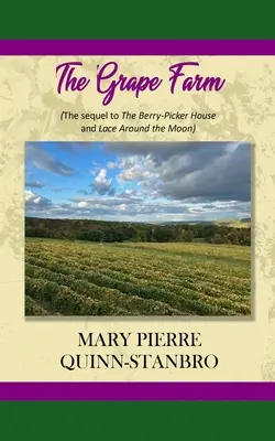 The Grape Farm: Continuarea cărților Casa culegătoare de fructe de pădure și Dantelă în jurul lunii - The Grape Farm: The Sequel to the Berry-Picker House and Lace Around the Moon