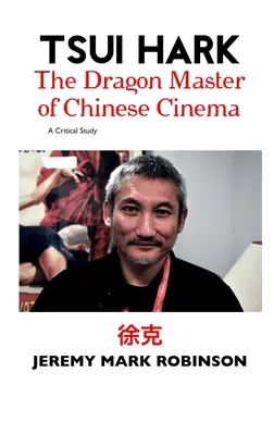 Tsui Hark: Maestrul dragon al cinematografiei chineze - Tsui Hark: The Dragon Master of Chinese Cinema