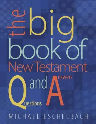 Marea carte a întrebărilor și răspunsurilor din Noul Testament - Big Book of New Testament Questions and Answers
