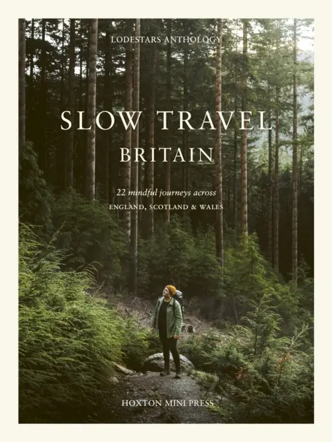 Slow Travel Britain: 22 de călătorii conștiente prin Anglia, Scoția și Țara Galilor - Slow Travel Britain: 22 Mindful Journeys Across England, Scotland and Wales