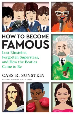 Cum să devii celebru: Lost Einsteins, Forgotten Superstars, and How the Beatles Came to Be - How to Become Famous: Lost Einsteins, Forgotten Superstars, and How the Beatles Came to Be