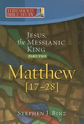 Iisus, regele mesianic--Partea a doua Matei 17-28 - Jesus, the Messianic King--Part Two Matthew 17-28