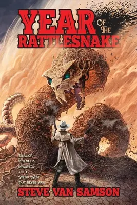 Anul șarpelui cu clopoței (Year of the Rattlesnake): Povești despre Răzbunători, Revolvere și un Vest ciudat care nu a fost niciodată - Year of the Rattlesnake: Tales of Revenants, Revolvers and a Weird West that never was