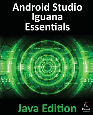 Android Studio Iguana Essentials - Java Edition: Dezvoltarea aplicațiilor Android utilizând Android Studio 2023.2.1 și Java - Android Studio Iguana Essentials - Java Edition: Developing Android Apps Using Android Studio 2023.2.1 and Java