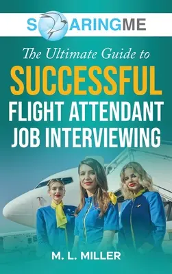 SoaringME Ghidul suprem pentru un interviu de succes pentru un post de însoțitor de bord - SoaringME The Ultimate Guide to Successful Flight Attendant Job Interviewing