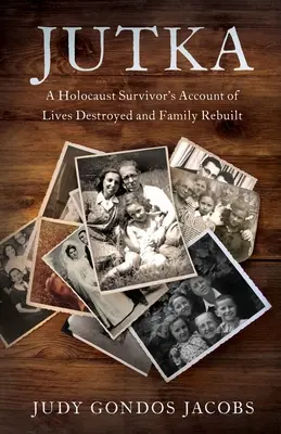 Jutka: Relatarea unei supraviețuitoare a Holocaustului despre viețile distruse și familia reconstruită - Jutka: A Holocaust Survivor's Account of Lives Destroyed and Family Rebuilt