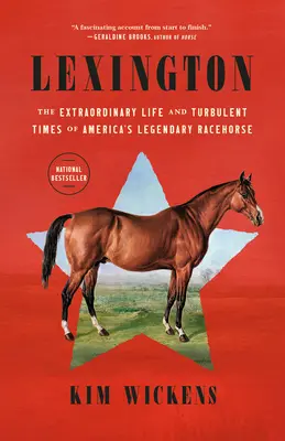 Lexington: Viața extraordinară și vremurile tulburi ale calului de curse legendar al Americii - Lexington: The Extraordinary Life and Turbulent Times of America's Legendary Racehorse