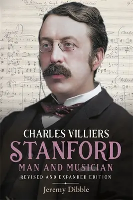 Charles Villiers Stanford: Man and Musician: Ediție revizuită și extinsă - Charles Villiers Stanford: Man and Musician: Revised and Expanded Edition