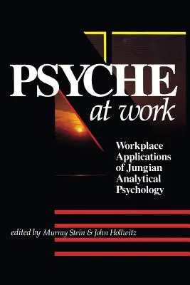 Psihicul la locul de muncă: Aplicații la locul de muncă ale psihologiei analitice junghiene - The Psyche at Work: Workplace Applications of Jungian Analytical Psychology