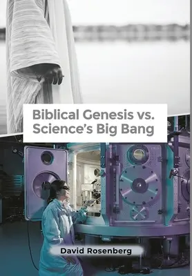 Geneza biblică vs. Big Bang-ul științei: De ce Biblia este corectă - Biblical Genesis vs. Science's Big Bang: Why the Bible Is Correct