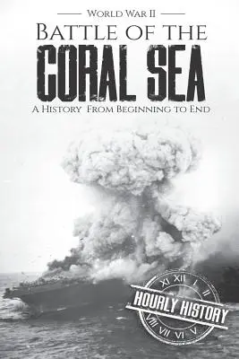 Bătălia de la Marea Coralilor - Al Doilea Război Mondial: O istorie de la început până la sfârșit - Battle of the Coral Sea - World War II: A History from Beginning to End