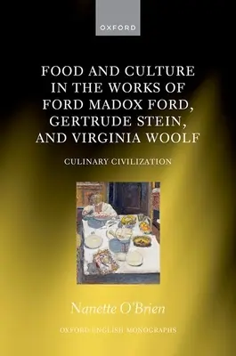 Alimentație și cultură în operele lui Ford Madox Ford, Gertrude Stein și Virginia Woolf: Civilizații culinare - Food and Culture in the Works of Ford Madox Ford, Gertrude Stein, and Virginia Woolf: Culinary Civilizations
