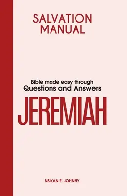 Manual de mântuire: Biblia simplificată prin întrebări și răspunsuri pentru Cartea lui Ieremia - Salvation Manual: Bible Made Easy through Questions and Answers for the Book of Jeremiah
