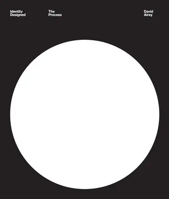 Identitate proiectată: Procesul: Cercetare, strategie, design, implementare - Identity Designed: The Process: Research, Strategy, Design, Implementation