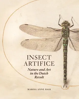 Artificii ale insectelor: Natură și artă în revolta olandeză - Insect Artifice: Nature and Art in the Dutch Revolt
