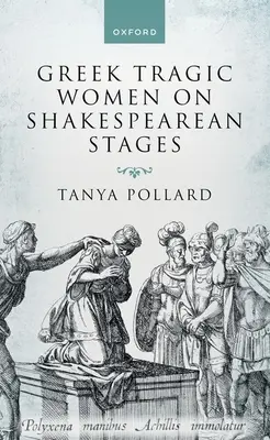 Femei tragice grecești pe scenele shakespeariene - Greek Tragic Women on Shakespearean Stages