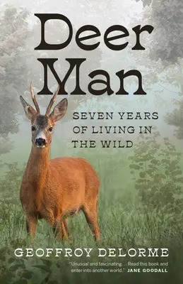 Deer Man: Șapte ani de viață în sălbăticie - Deer Man: Seven Years of Living in the Wild