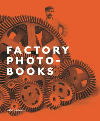 Factory Photo-Books: Auto-reprezentarea fabricii în publicațiile fotografice - Factory Photo-Books: The Self-Representation of the Factory in Photographic Publications