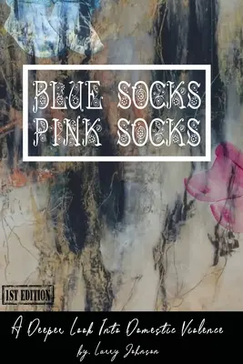 Șosete albastre - șosete roz: O privire mai profundă asupra violenței domestice - Blue Scoks-Pink Socks: A Deeper Look Into Domestic Violence