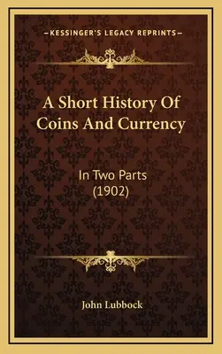 O scurtă istorie a monedelor și a monedei: În două părți - A Short History Of Coins And Currency: In Two Parts