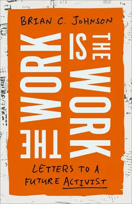 The Work Is the Work: Scrisori către un viitor activist - The Work Is the Work: Letters to a Future Activist