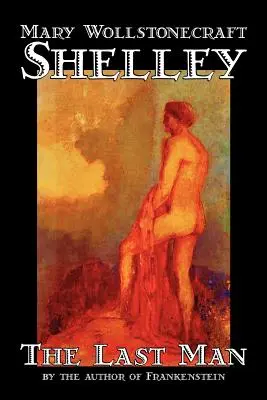 Ultimul om de Mary Wollstonecraft Shelley, Ficțiune, Clasici - The Last Man by Mary Wollstonecraft Shelley, Fiction, Classics