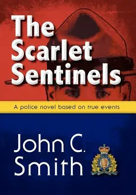 Santinelele Scarlet: Un roman RCMP bazat pe evenimente reale - The Scarlet Sentinels: An RCMP Novel Based on True Events
