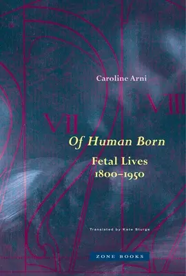 De om născut: Vieți fetale, 1800-1950 - Of Human Born: Fetal Lives, 1800-1950