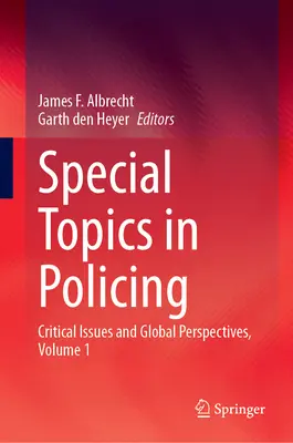 Special Topics in Policing: Probleme critice și perspective globale, volumul 1 - Special Topics in Policing: Critical Issues and Global Perspectives, Volume 1