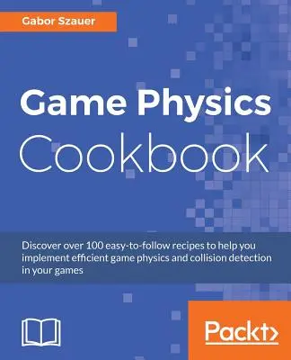 Carte de bucate pentru fizica jocurilor - Game Physics Cookbook